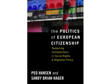 Livro The Politics of European Citizenship Deepening Contradictions in Social Rights and Migration Policy de Peo Hansen Sandy Brian Hager (Inglês)