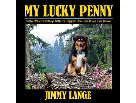 Livro MY LUCKY PENNY Twelve Wilderness Days With The Biggest Little Dog I Have Ever Known de Jimmy Lange (Inglês)