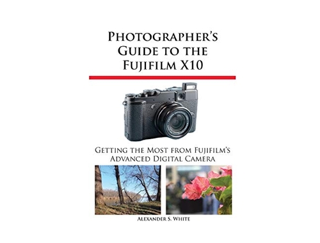 Livro Photographers Guide to the Fujifilm X10 de Alexander S White (Inglês)