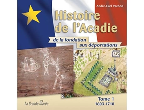 Livro Histoire de lAcadie Tome 1 16031710 De la fondation aux déportations French Edition de AndréCarl Vachon (Francês)