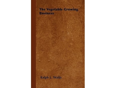 Livro The Vegetable Growing Business de Ralph L Watts (Inglês)