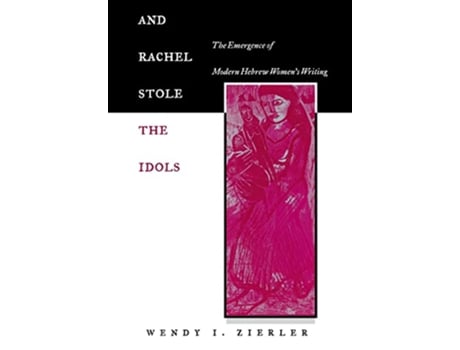 Livro And Rachel Stole the Idols The Emergence of Modern Hebrew Women’s Writing de Wendy I Zierler (Inglês)