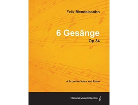 Livro Felix Mendelssohn 6 Gesänge Op34 A Score for Voice and Piano de Felix Mendelssohn (Inglês)