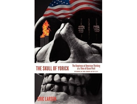 Livro The Skull of Yorick The Emptiness of American Thinking at a Time of Grave Peril de Eric Larsen (Inglês)