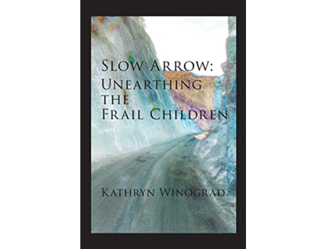 Livro Slow Arrow Unearthing the Frail Children de Kathryn Winograd (Inglês)