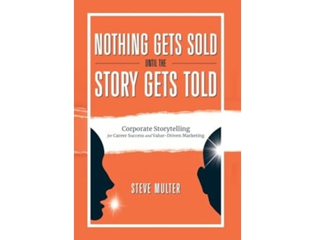 Livro Nothing Gets Sold Until the Story Gets Told Corporate Storytelling for Career Success and ValueDriven Marketing de Steve Multer (Inglês - Capa Dura)