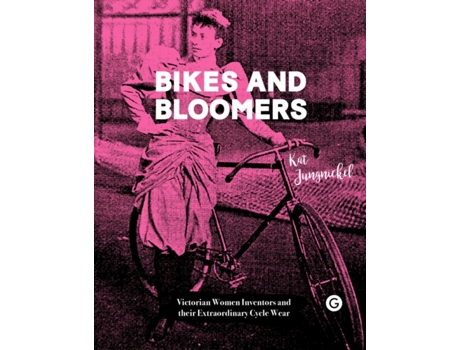 Livro Bikes and Bloomers - Victorian Women Inventors and their Extraordinary Cycle Wear de Kat Jungnickel (Inglês)