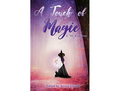 Livro A Touch of Magic A YA Anthology de Janina Franck Lyssa Chiavari Jane Watson Victoria Gilbert BJ Pierson Selenia Paz Annie Cosby (Inglês)