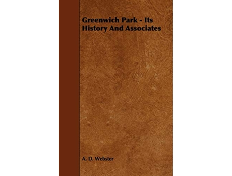 Livro Greenwich Park Its History and Associates de A D Webster (Inglês)