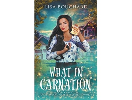 Livro What in Carnation Isabella Proctor Cozy Paranormal Mysteries de Lisa Bouchard (Inglês)