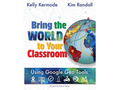 Livro Bring the World to Your Classroom Using Google Geo Tools de Kim Randall e Kelly Kermode (Inglês)