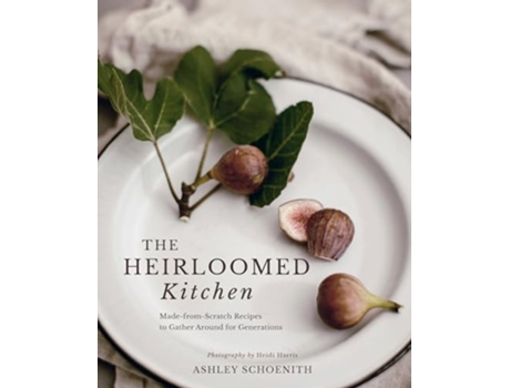 Livro Heirloomed Kitchen de Ashley Schoenith (Inglês - Capa Dura)