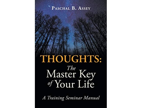 Livro Thoughts the Master Key of Your Life A Training Seminar Manual de Paschal B Assey (Inglês)