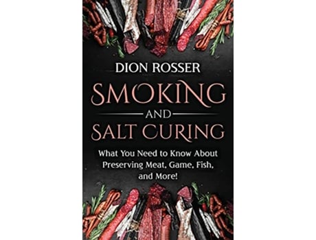 Livro Smoking and Salt Curing de Dion Rosser (Inglês - Capa Dura)