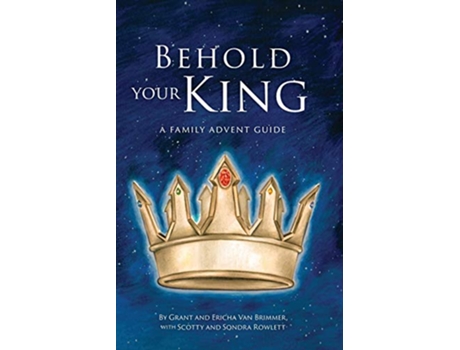 Livro Behold Your King A Family Advent Guide de Grant Van Brimmer Ericha Van Brimmer Scotty Rowlett (Inglês)