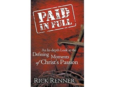 Livro Paid In Full An InDepth Look at the Defining Moments of Christs Passion de Rick Renner (Inglês)