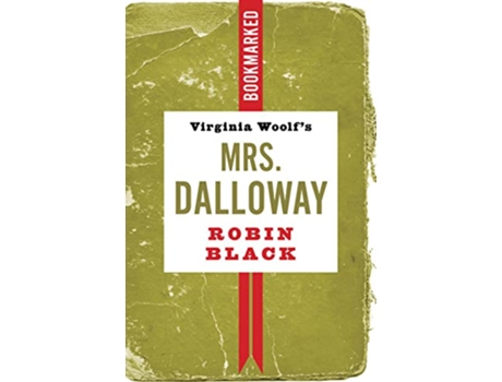 Livro Virginia Woolfs Mrs. Dalloway Bookmarked de Robin Black (Inglês)