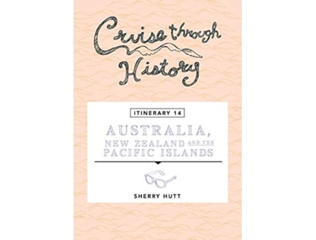 Livro Cruise Through History Australia New Zealand and the Pacific Islands de Sherry Hutt (Inglês)