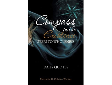 Livro Compass in the Existence Steps to Wholeness Daily Quotes de Margarita R PedrozoWalling (Inglês)