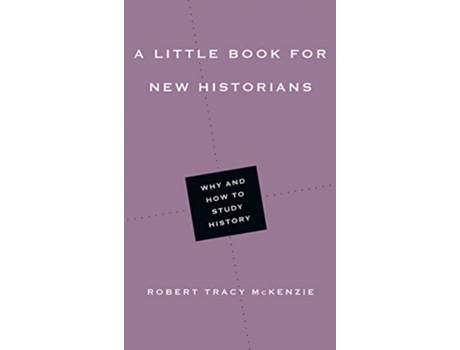 Livro a little book for new historians - why and how to study history de robert tracy mckenzie (inglês)