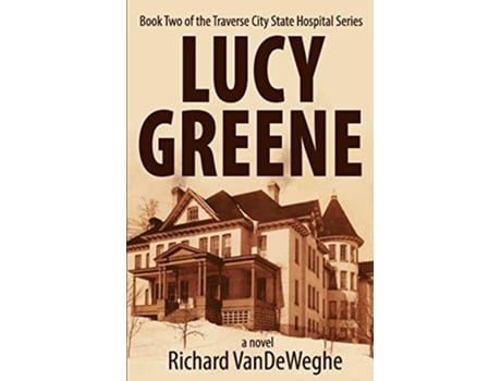 Livro Lucy Greene Book Two of the Traverse City State Hospital Series de Richard Vandeweghe (Inglês)