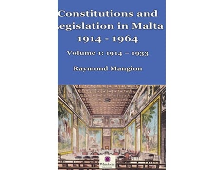 Livro Constitutions and Legislation in Malta 1914 1964 Volume 1 19141933 de Raymond M Mangion (Inglês)