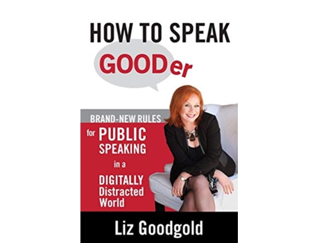 Livro How to Speak Gooder BrandNew Rules for Public Speaking in a Digitally Distracted World de Liz Goodgold (Inglês)