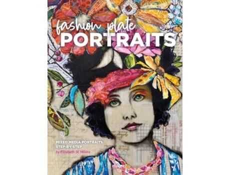 Livro Fashion Plate Portraits: Mixed Media Portraits, Step-by-Step Elizabeth St Hilaire (Inglês)