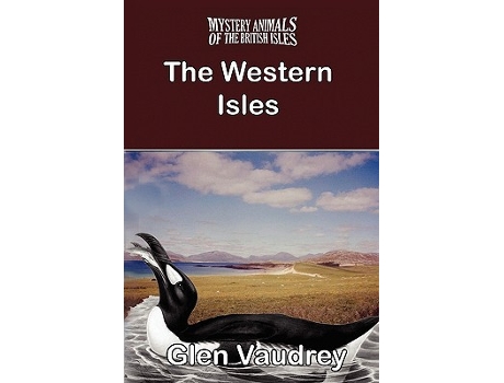 Livro THE MYSTERY ANIMALS OF THE BRITISH ISLES The Western Isles de Glen Vaudrey (Inglês)