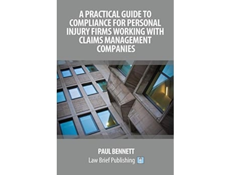 Livro A Practical Guide to Compliance for Personal Injury Firms Working With Claims Management Companies de Paul Bennett (Inglês)