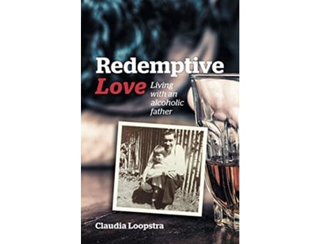 Livro Redemptive Love Living with an alcoholic father de Claudia Loopstra (Inglês)