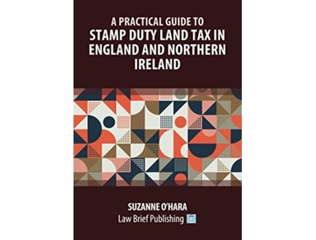 Livro A Practical Guide to Stamp Duty Land Tax in England and Northern Ireland de Suzanne O’Hara (Inglês)