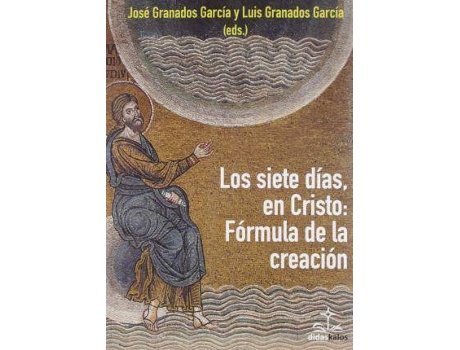 Livro Siete días, en Cristo: la fórmula de la creación de Granados García, José (Espanhol)