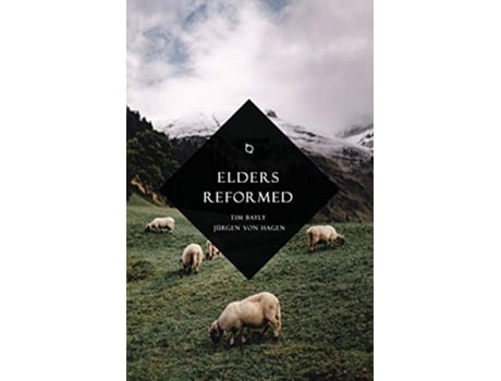 Livro Elders Reformed de Tim Bayly Jürgen Von Hagen (Inglês)