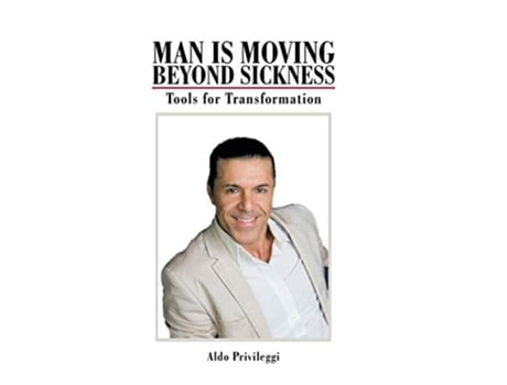 Livro Man Is Moving Beyond Sickness Tools for Transformation de Aldo Privileggi (Inglês)