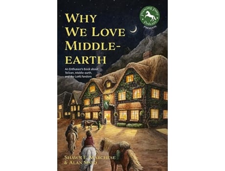 Livro Why We Love Middleearth de Shawn E Marchese e Alan Sisto (Inglês)