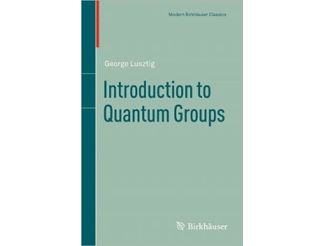 Livro Introduction to Quantum Groups Modern Birkhäuser Classics de George Lusztig (Inglês)