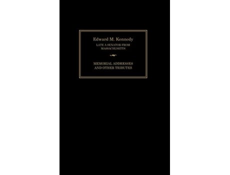 Livro Edward M Kennedy Memorial Addresses and Other Tributes 19322009 de Senate of the United States of America Joint Committee on Printing (Inglês)