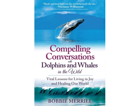 Livro Compelling Conversations with Dolphins and Whales in the Wild: Vital Lessons for Living in Joy and Healing Our World Bobbie Merrill (Inglês)