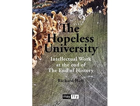 Livro The Hopeless University Intellectual Work at the end of The End of History de Richard Hall (Inglês)