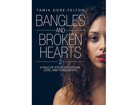 Livro Bangles and Broken Hearts 2 A tale of sticky situations love and forgiveness de Tamia GoreFelton (Inglês)