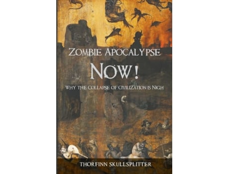 Livro Zombie Apocalypse Now!: Why the Collapse of Civilization is Nigh Thorfinn Skullsplitter (Inglês)