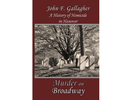 Livro Murder on Broadway A HIstory of Homicide in Hanover de John F Gallagher (Inglês)