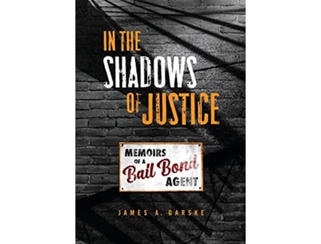 Livro In the Shadows of Justice Memoirs of a Bail Bond Agent de James A Garske (Inglês)