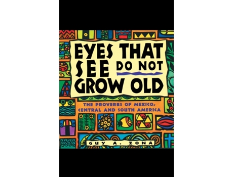 Livro Eyes That See Do Not Grow Old: The Proverbs of Mexico, Central and South America Guy Zona (Inglês)