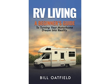 Livro RV Living A Beginners Guide To Turning Your Motorhome Dream Into Reality de Bill Oatfield (Inglês - Capa Dura)