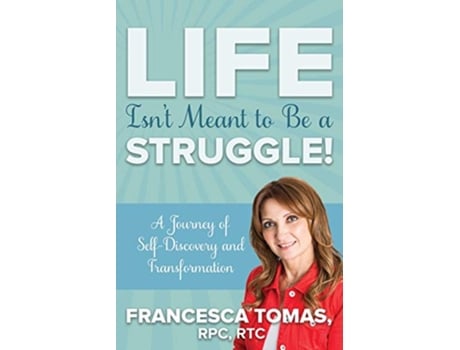 Livro Life Isnt Meant to Be a Struggle A Journey of SelfDiscovery and Transformation de Francesca Tomas (Inglês)