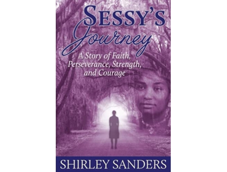 Livro Sessys Journey A Story of Faith Perseverance Strength and Courage de Shirley Sanders (Inglês)