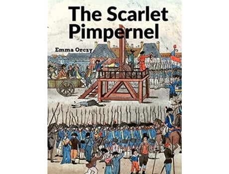 Livro The Scarlet Pimpernel A True Classic Full of Drama Action and Romance de Emma Orczy (Inglês)