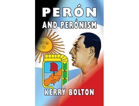 Livro Peron and Peronism de Kerry Bolton (Inglês)